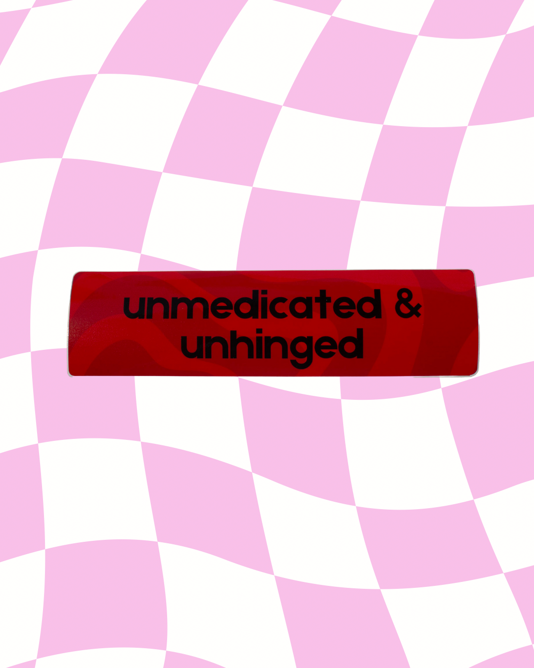 Unmedicated and Unhinged Bumper Sticker