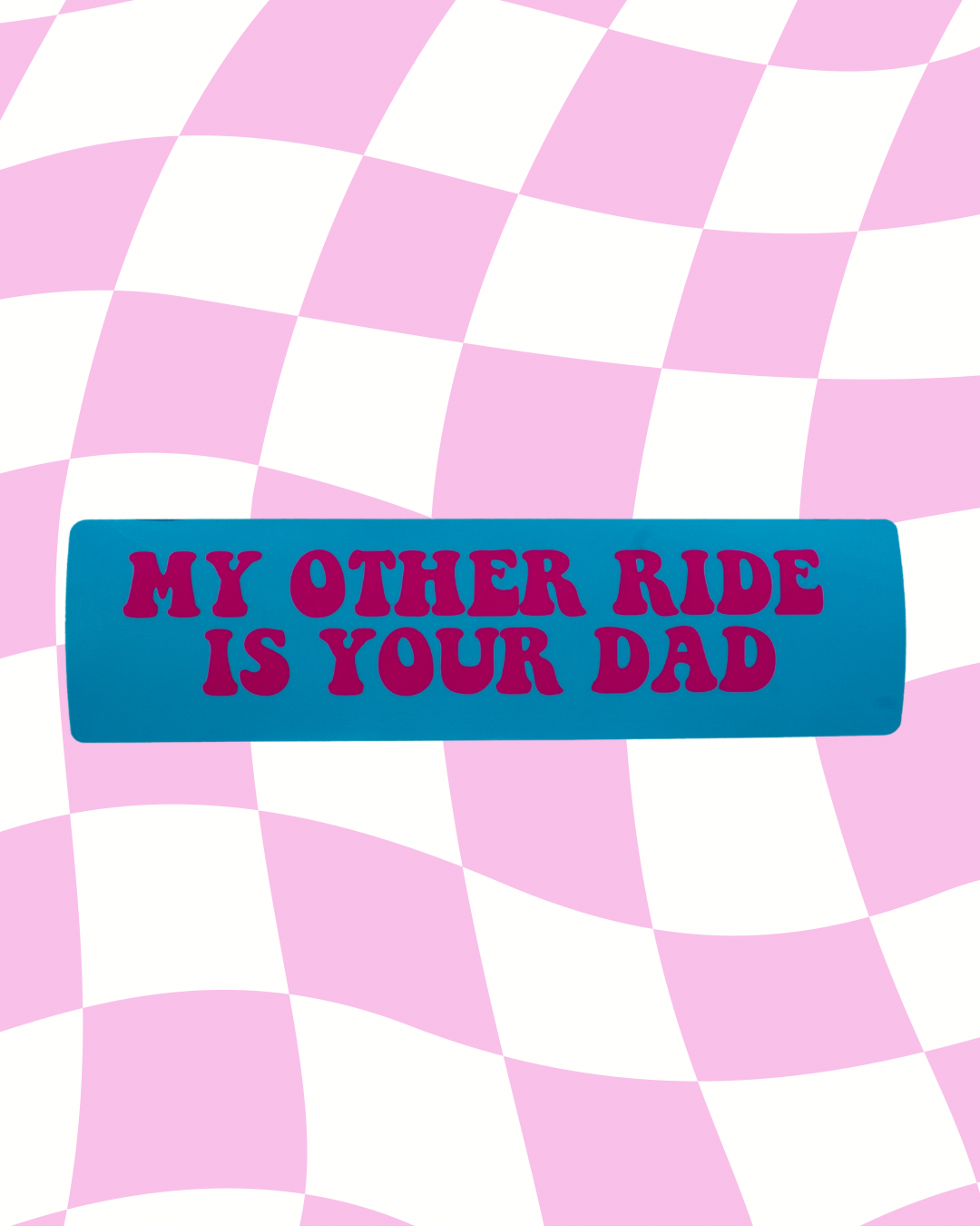 My other ride is your dad Bumper Sticker