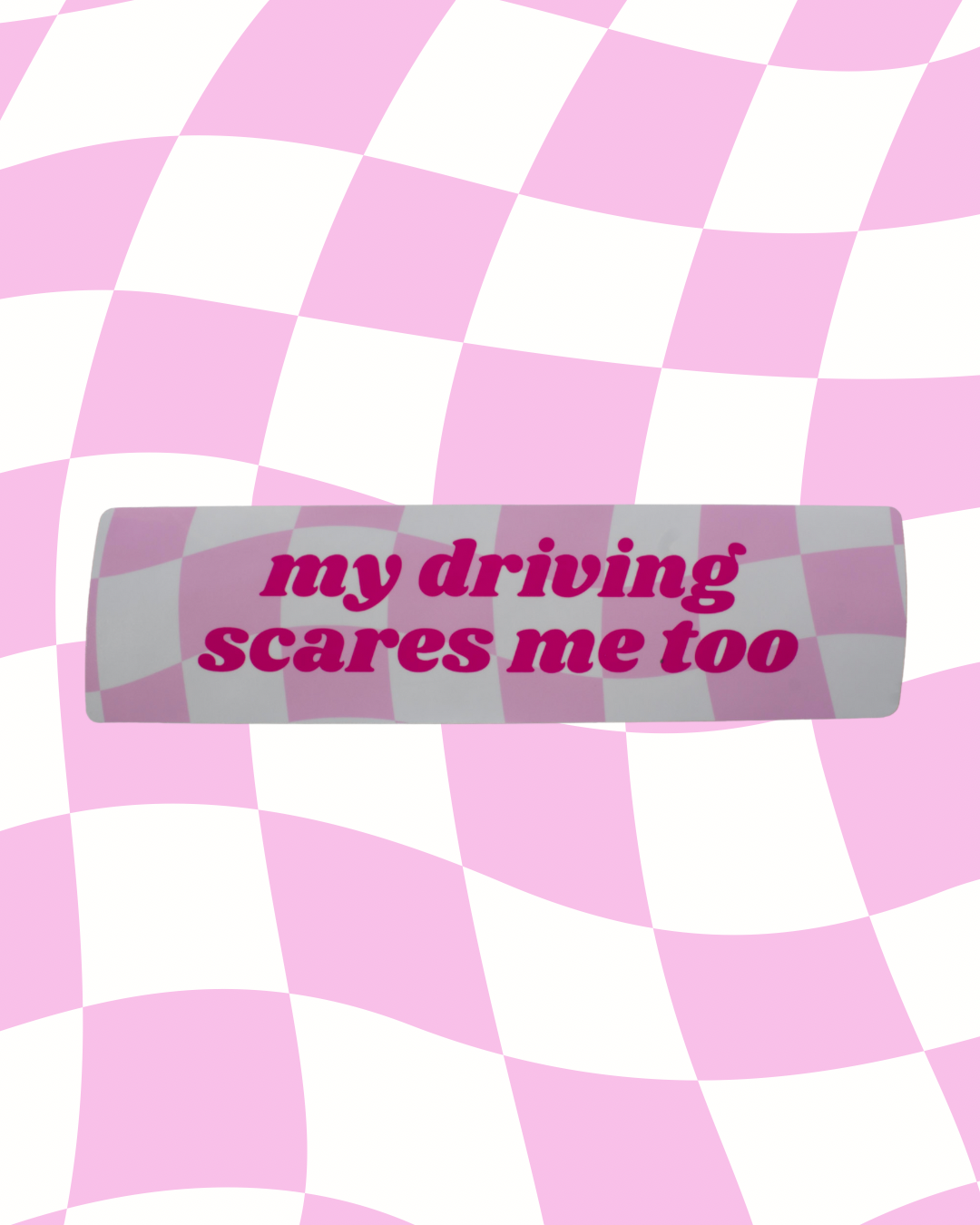 My driving scares me too Bumper Sticker