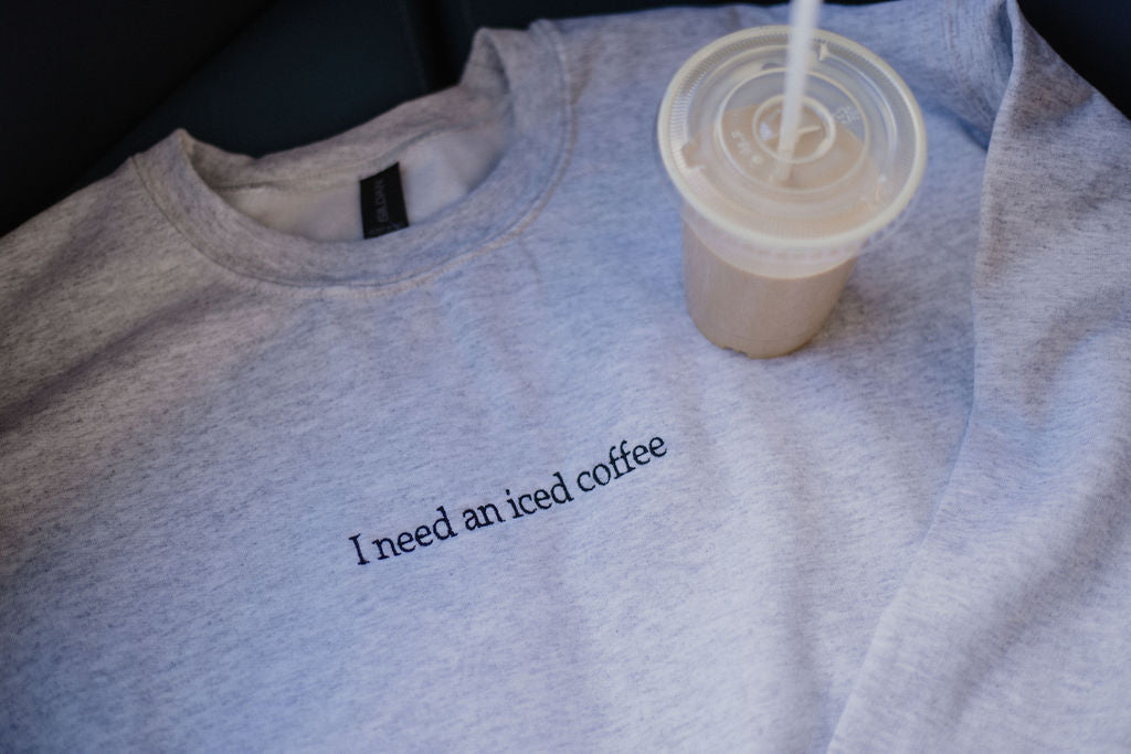 I need an iced coffee Crewneck