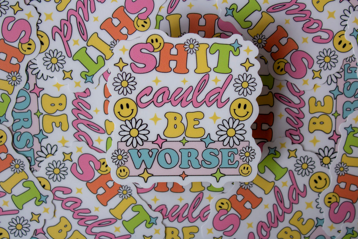 Shit Could Be Worse Vinyl Sticker