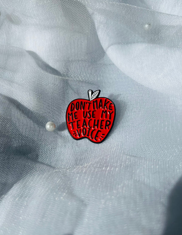 Don’t Make Me Use My Teacher Voice | Enamel Pin