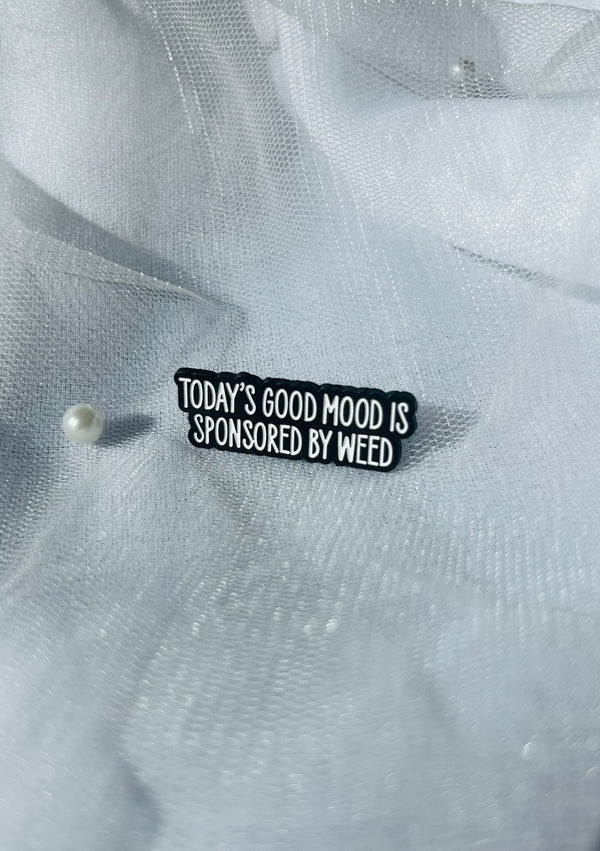 Today’s good mood is sponsored by Weed | Enamel Pin