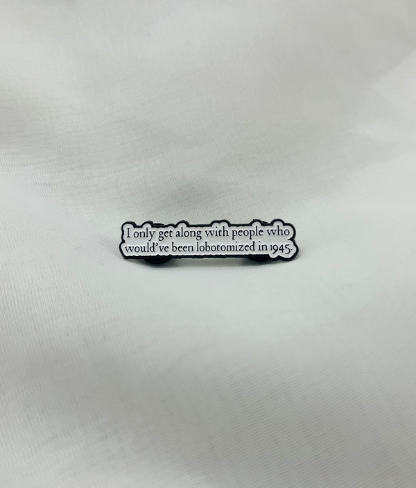 I only get along with people who… | Enamel Pin