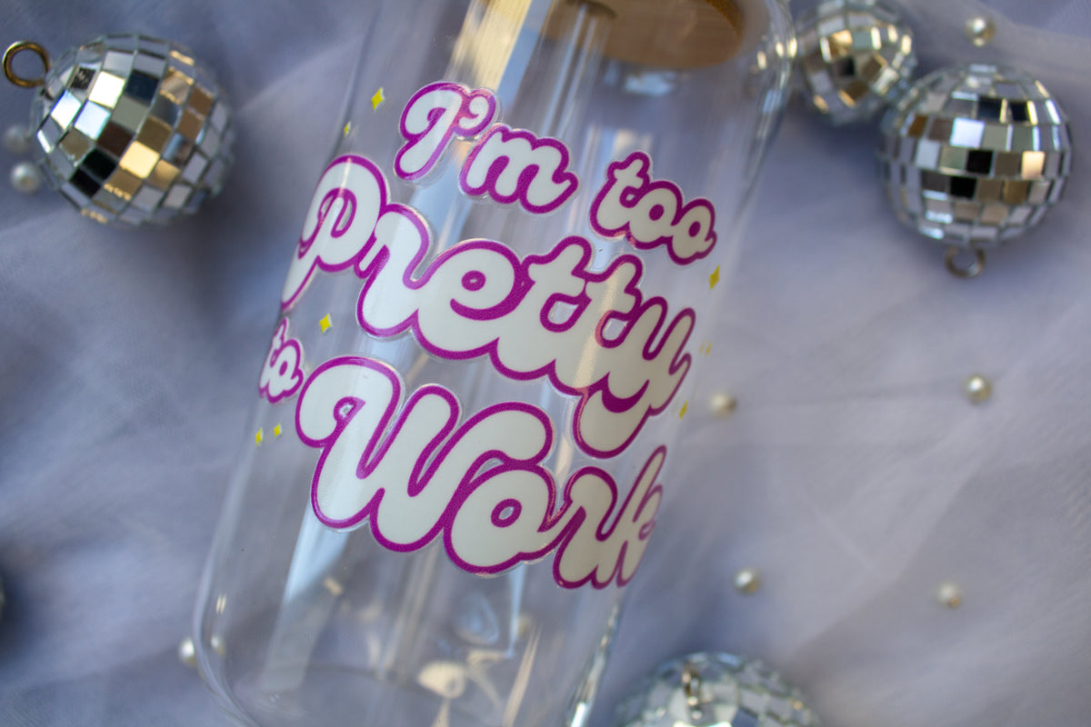 Too Pretty to Work Cup | Glass Tumbler