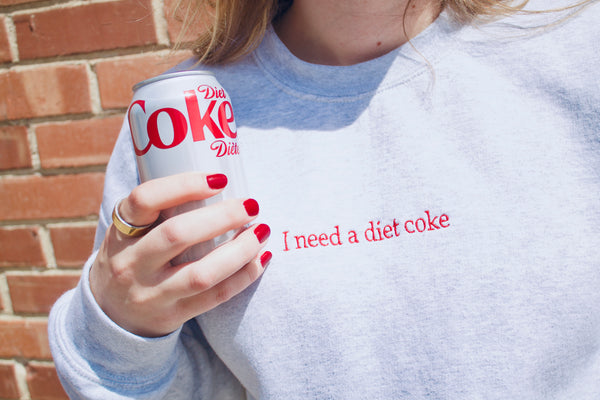 I need a Diet Coke | Embroidered Crewneck