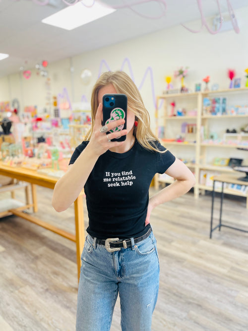 If you find me relatable seek help | Baby Tee