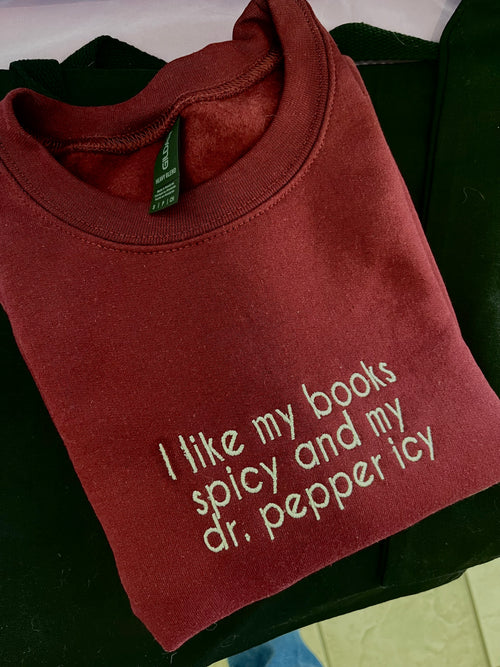 I like my books spicy and my Dr. Pepper icy | Embroidered Crewneck