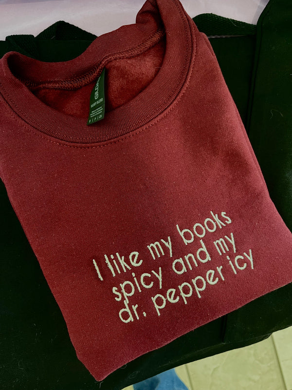I like my books spicy and my Dr. Pepper icy | Embroidered Crewneck