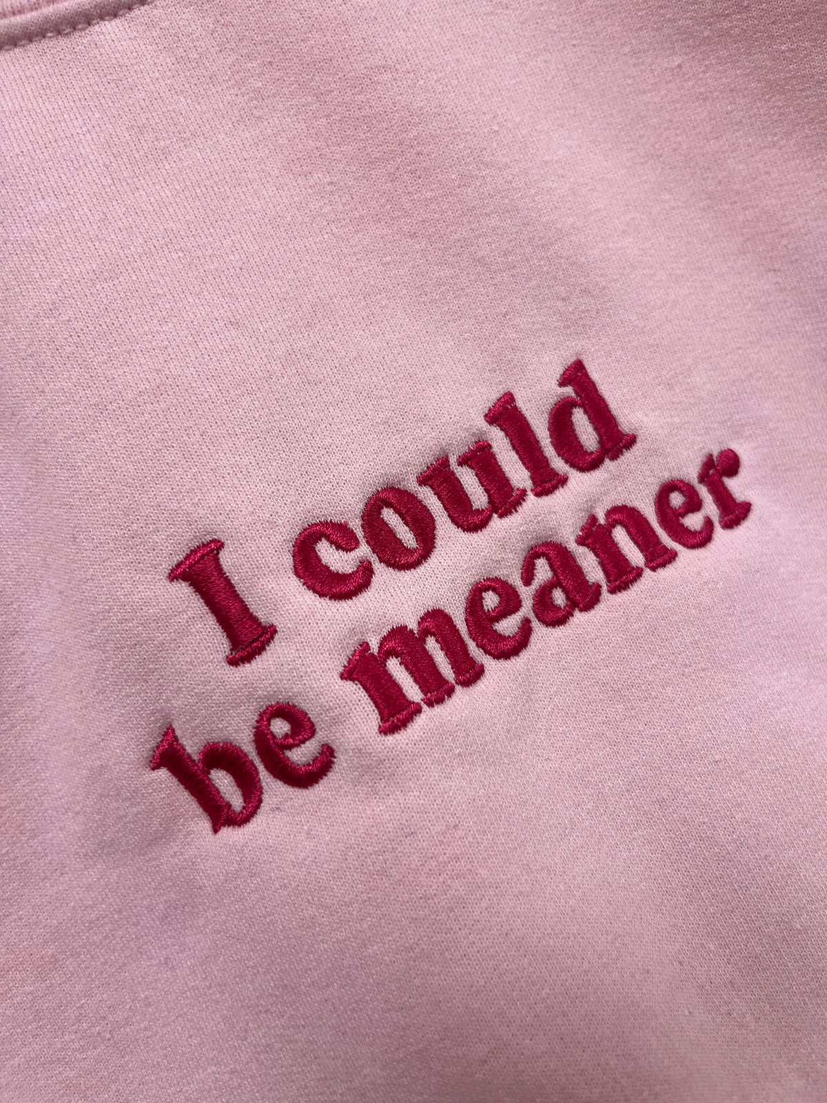 I could be meaner | Embroidered Crewneck