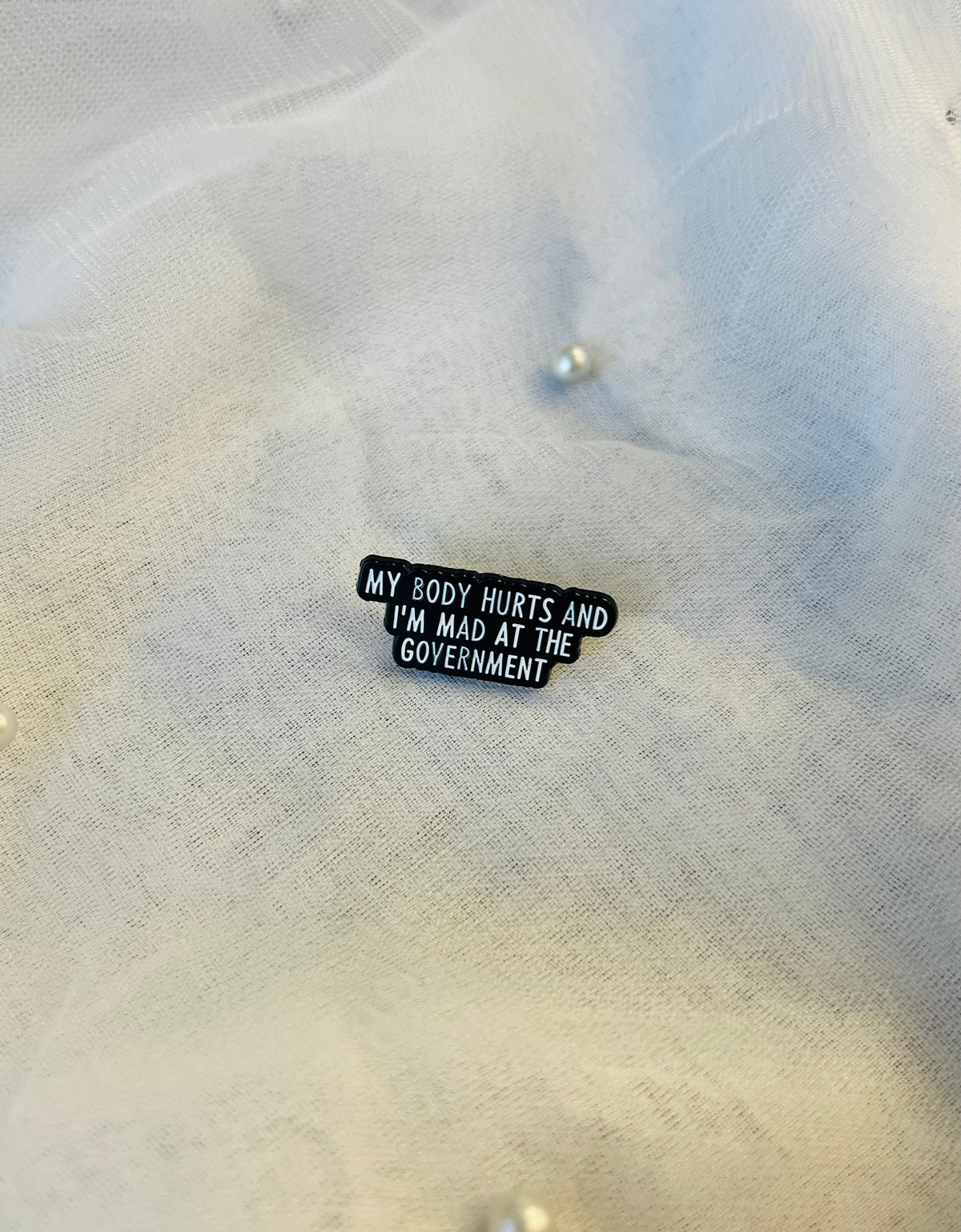 My Body Hurts & I’m Mad at the Government | Enamel Pin