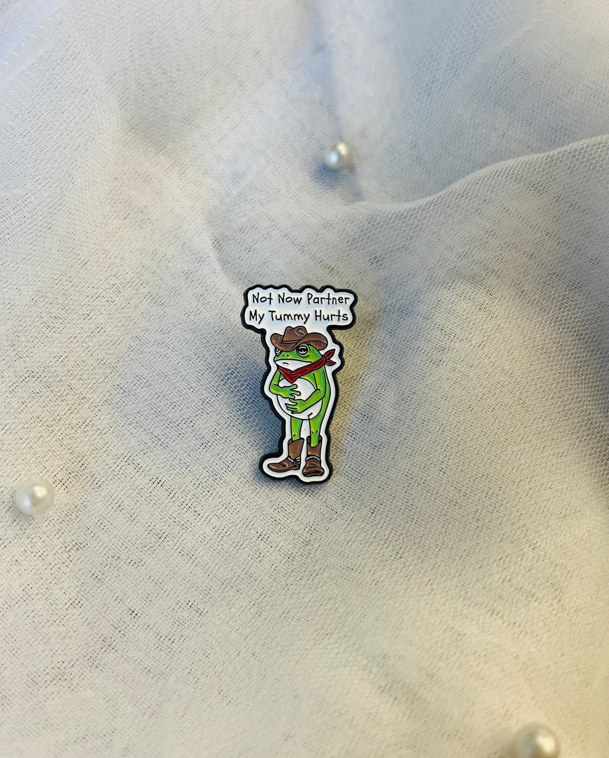 Not Now Partner, My Tummy Hurts | Enamel Pin