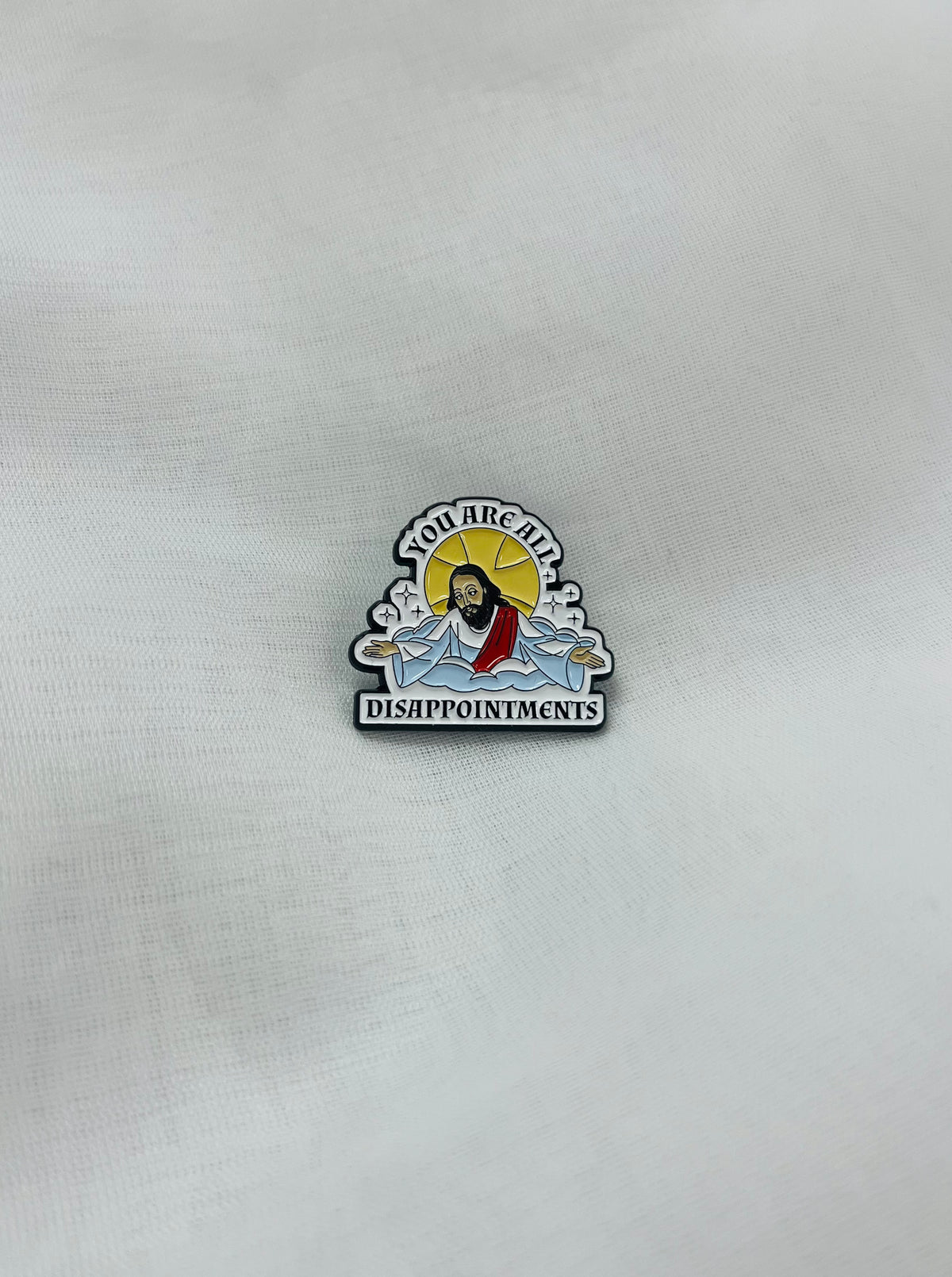 You Are All Disappointments | Enamel Pin