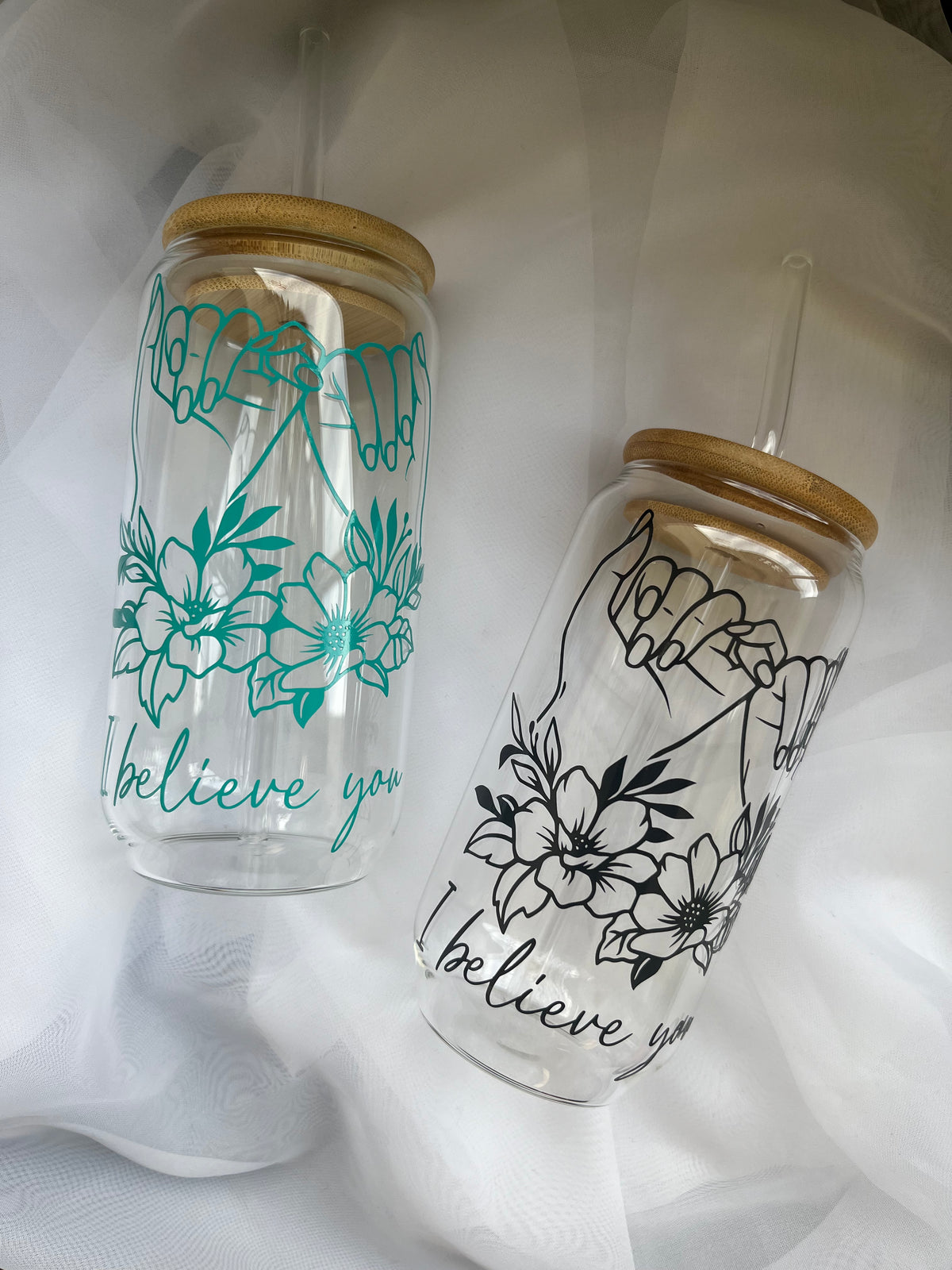 I Believe You Cup | Glass Tumbler